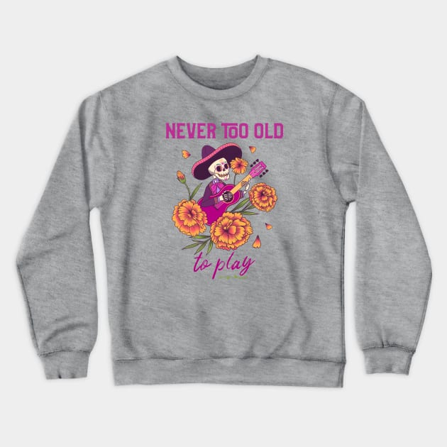 Never Too Old to Play Crewneck Sweatshirt by DeliriousSteve